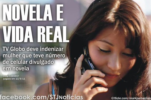 Há um ano: TV Globo deve indenizar mulher que teve número de celular divulgado em novela A Quarta Turma do Superior Tribunal de Justiça (STJ) negou recurso da TV Globo contra sua condenação a indenizar uma mulher que teve o número do telefone celular divu
