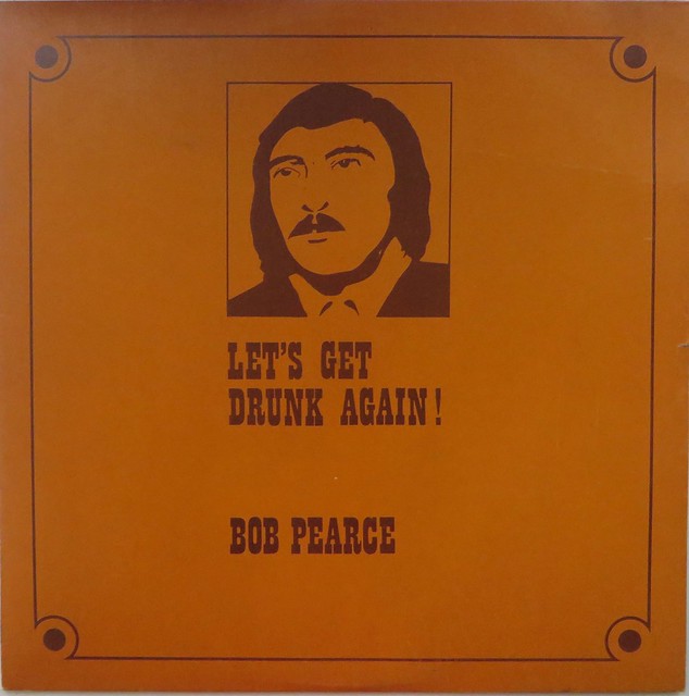 BOB PEARCE - LET'S GET DRUNK AGAIN !