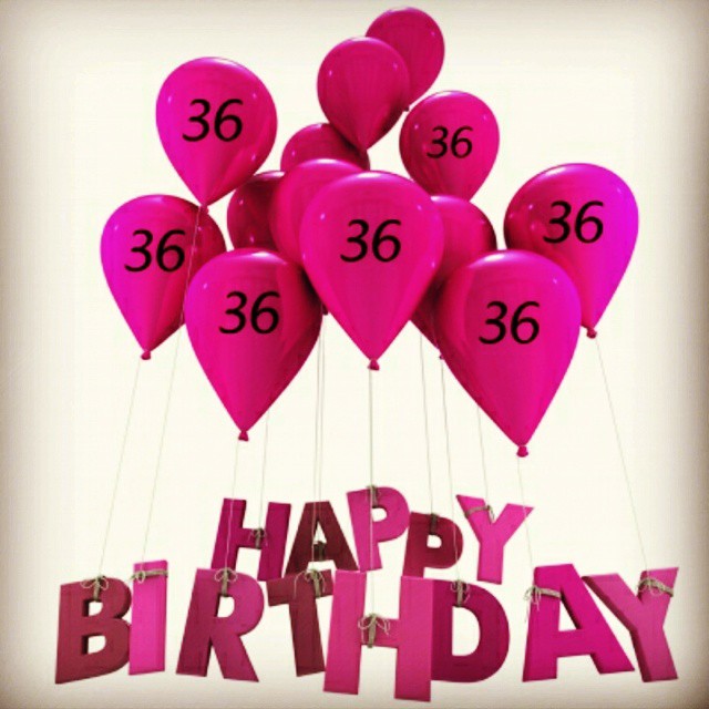 Happy Birthday to me Happy Birthday to me Happy Birthday to me Happy 36th B...