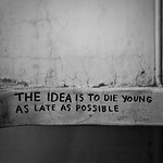 The idea is to die young as late as possible